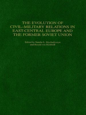 cover image of The Evolution of Civil-Military Relations in East-Central Europe and the Former Soviet Union